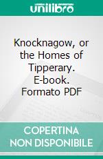 Knocknagow, or the Homes of Tipperary. E-book. Formato PDF ebook