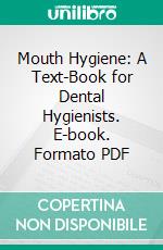 Mouth Hygiene: A Text-Book for Dental Hygienists. E-book. Formato PDF ebook