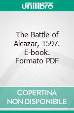 The Battle of Alcazar, 1597. E-book. Formato PDF ebook