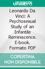 Leonardo Da Vinci: A Psychosexual Study of an Infantile Reminiscence. E-book. Formato PDF ebook di Sigmund Freud