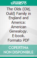 The Olds (Old, Ould) Family in England and America: American Genealogy. E-book. Formato PDF ebook