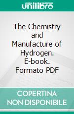 The Chemistry and Manufacture of Hydrogen. E-book. Formato PDF ebook di Philip Litherland Teed