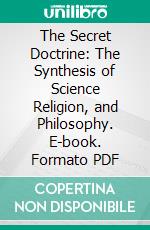 The Secret Doctrine: The Synthesis of Science Religion, and Philosophy. E-book. Formato PDF ebook