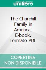 The Churchill Family in America. E-book. Formato PDF ebook