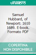 Samuel Hubbard, of Newport: 1610 1689. E-book. Formato PDF ebook