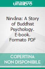 Nirvâna: A Story of Buddhist Psychology. E-book. Formato PDF ebook di Paul Carus