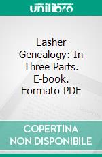 Lasher Genealogy: In Three Parts. E-book. Formato PDF ebook