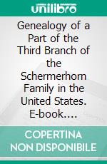 Genealogy of a Part of the Third Branch of the Schermerhorn Family in the United States. E-book. Formato PDF ebook di Louis Younglove Schermerhorn