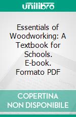 Essentials of Woodworking: A Textbook for Schools. E-book. Formato PDF