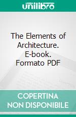 The Elements of Architecture. E-book. Formato PDF ebook di Henry Wotton