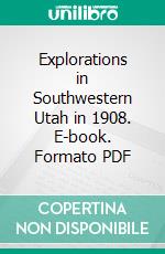 Explorations in Southwestern Utah in 1908. E-book. Formato PDF