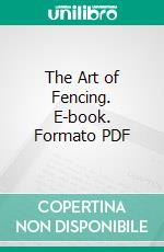 The Art of Fencing. E-book. Formato PDF ebook