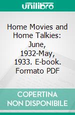 Home Movies and Home Talkies: June, 1932-May, 1933. E-book. Formato PDF ebook di Institute of Amateur Cinematographers