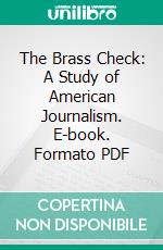 The Brass Check: A Study of American Journalism. E-book. Formato PDF ebook