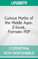 Curious Myths of the Middle Ages. E-book. Formato PDF ebook