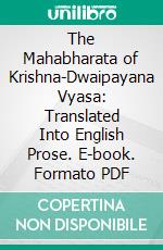 The Mahabharata of Krishna-Dwaipayana Vyasa: Translated Into English Prose. E-book. Formato PDF ebook