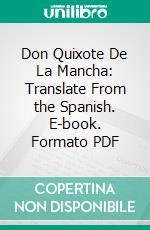 Don Quixote De La Mancha: Translate From the Spanish. E-book. Formato PDF ebook