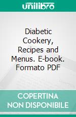 Diabetic Cookery, Recipes and Menus. E-book. Formato PDF ebook