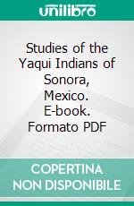 Studies of the Yaqui Indians of Sonora, Mexico. E-book. Formato PDF ebook