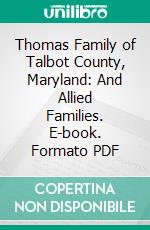 Thomas Family of Talbot County, Maryland: And Allied Families. E-book. Formato PDF ebook di Richard Henry Spencer