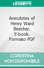 Anecdotes of Henry Ward Beecher. E-book. Formato PDF