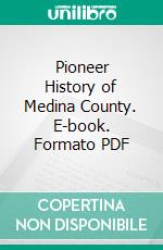 Pioneer History of Medina County. E-book. Formato PDF ebook