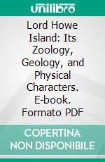 Lord Howe Island: Its Zoology, Geology, and Physical Characters. E-book. Formato PDF ebook