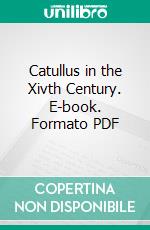 Catullus in the Xivth Century. E-book. Formato PDF