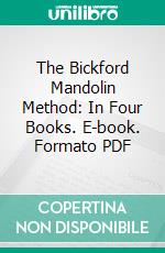 The Bickford Mandolin Method: In Four Books. E-book. Formato PDF ebook