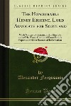 The Honourable Henry Erskine, Lord Advocate for Scotland: With Notices of Certain of His Kinsfolk and of His Time; Compiled From Family Papers and Other Sources of Information. E-book. Formato PDF ebook