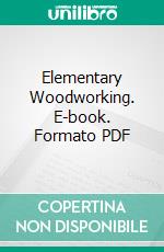 Elementary Woodworking. E-book. Formato PDF ebook di Edwin W. Foster