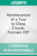 Reminiscences of a Tour to China. E-book. Formato PDF ebook di Mrs. Elvira Fouke Johnson