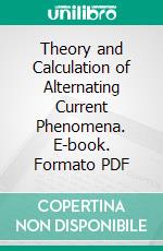 Theory and Calculation of Alternating Current Phenomena. E-book. Formato PDF ebook