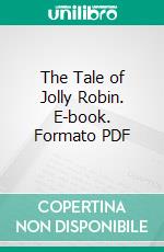 The Tale of Jolly Robin. E-book. Formato PDF