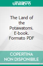 The Land of the Potawatomi. E-book. Formato PDF