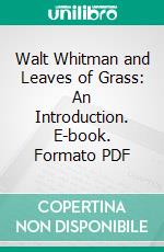 Walt Whitman and Leaves of Grass: An Introduction. E-book. Formato PDF ebook