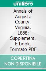 Annals of Augusta County, Virginia, 1888: Supplement. E-book. Formato PDF ebook di Joseph A. Waddell