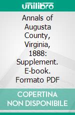 Annals of Augusta County, Virginia, 1888: Supplement. E-book. Formato PDF ebook