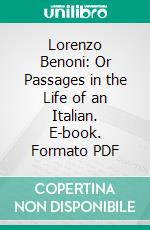 Lorenzo Benoni: Or Passages in the Life of an Italian. E-book. Formato PDF