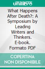 What Happens After Death?: A Symposium by Leading Writers and Thinkers. E-book. Formato PDF ebook