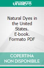 Natural Dyes in the United States. E-book. Formato PDF ebook di Rita J. Adrosko