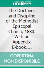 The Doctrines and Discipline of the Methodist Episcopal Church, 1880: With an Appendix. E-book. Formato PDF ebook