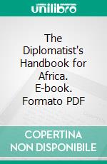 The Diplomatist's Handbook for Africa. E-book. Formato PDF ebook di Charles Kinsky