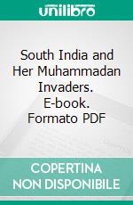 South India and Her Muhammadan Invaders. E-book. Formato PDF ebook