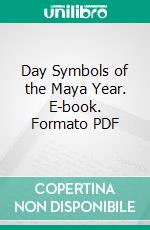 Day Symbols of the Maya Year. E-book. Formato PDF ebook