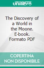 The Discovery of a World in the Moone. E-book. Formato PDF ebook di John Wilkins