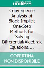 Convergence Analysis of Block Implicit One-Step Methods for Solving Differential/Algebraic Equations. E-book. Formato PDF ebook di Iris Marie Mack