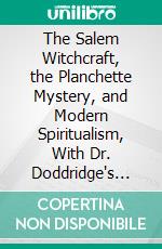 The Salem Witchcraft, the Planchette Mystery, and Modern Spiritualism, With Dr. Doddridge's Dream. E-book. Formato PDF ebook di Harriet Beecher Stowe