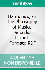 Harmonics, or the Philosophy of Musical Sounds. E-book. Formato PDF ebook