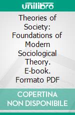 Theories of Society: Foundations of Modern Sociological Theory. E-book. Formato PDF ebook